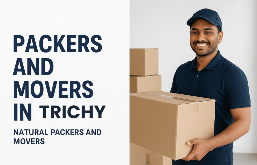 Packers and Movers in Trichy– Natural Packers and Movers